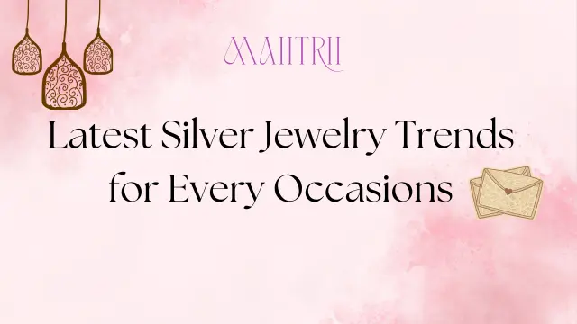 Latest Silver Jewelry Trends for Every Occasions